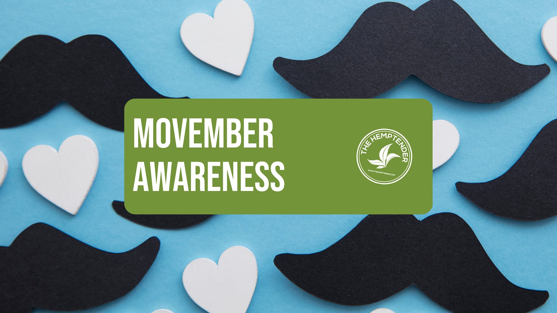 Image of black mustache cutouts and white heart shapes on a light blue background, symbolizing Movember. The Hemptender logo and text 'Movember Awareness' appear in a green box, supporting men's health awareness.